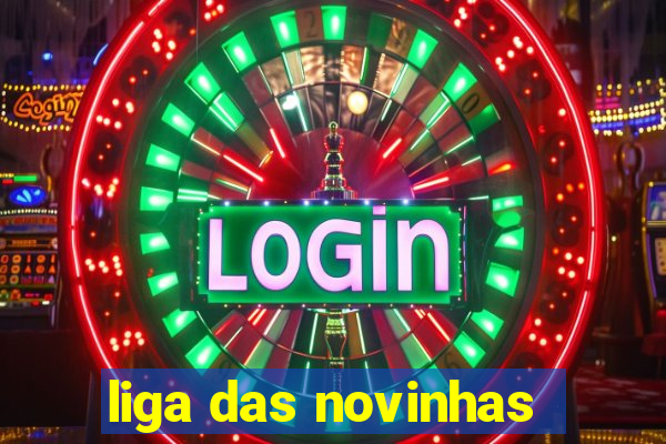 liga das novinhas